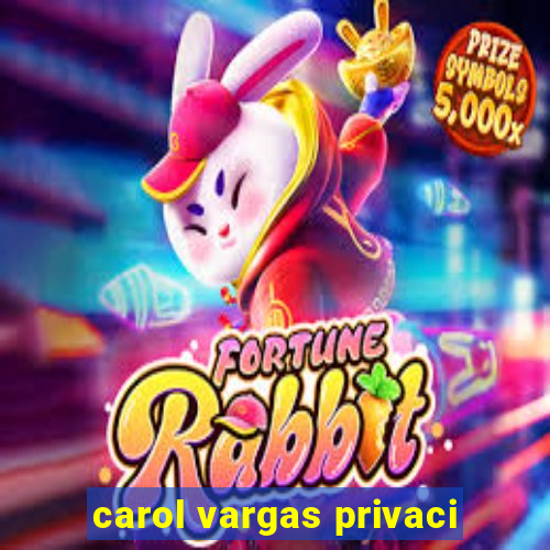 carol vargas privaci